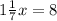 1 \frac{1}{7}x=8