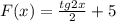 \dispaystyle F(x)= \frac{tg2x}{2}+5