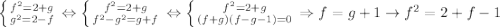 \left \{ {{f^{2}=2+g} \atop {g^{2}=2-f}} \right. \Leftrightarrow \left \{ {{f^{2}=2+g} \atop {f^{2}-g^2=g+f}} \right. \Leftrightarrow \left \{ {{f^{2}=2+g} \atop {(f+g)(f-g-1)=0}} \right. \Rightarrow f=g+1 \rightarrow f^{2}=2+f-1