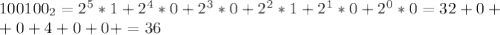 100100_2 = 2^5*1+2^4*0+2^3*0+2^2*1+2^1*0+2^0*0=32+0+ \\ +0+4+0+0+=36