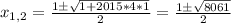 x_{1,2} = \frac{1б \sqrt{1+2015*4*1} }{2}= \frac{1б \sqrt{8061} }{2}