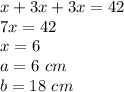 x+3x+3x=42\\7x=42\\x=6\\a=6\ cm\\b=18\ cm