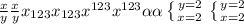 \frac{x}{y} \frac{x}{y} x_{123} x_{123} x^{123} x^{123} \alpha \alpha \left \{ {{y=2} \atop {x=2}} \right. \left \{ {{y=2} \atop {x=2}} \right.