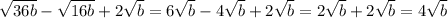 \sqrt{36b} - \sqrt{16b} +2 \sqrt{b} = 6 \sqrt{b} -4 \sqrt{b} +2 \sqrt{b} = 2 \sqrt{b} +2 \sqrt{b} = 4 \sqrt{b}