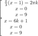 \left[\begin{array}{ccc} \frac{ \pi }{3} (x-1)=2 \pi k\\x=0\\x=9 \end{array}\right \\ &#10; \left[\begin{array}{ccc}x=6k+1\\x=0\\x=9 \end{array}\right