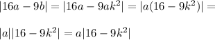 |16a-9b|=|16a-9ak^2|=|a(16-9k^2)|=\\\\|a||16-9k^2|=a|16-9k^2|