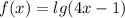 f(x)=lg(4x-1)