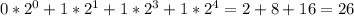 0* 2^{0} +1* 2^{1} +1* 2^{3} +1* 2^{4} =2+8+16=26