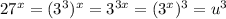 27^x=(3^3)^x=3^{3x}=(3^x)^3=u^3