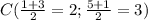 C( \frac{1+3}{2} =2; \frac{5+1}{2}=3)