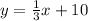 y= \frac{1}{3}x+10