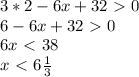 3*2-6x+32\ \textgreater \ 0\\&#10;6-6x+32\ \textgreater \ 0\\&#10;6x\ \textless \ 38\\&#10;x\ \textless \ 6\frac{1}3