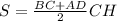 S= \frac{BC + AD}{2} CH &#10;