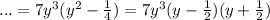 ...= 7 y^{3} ( y^{2} - \frac{1}{4}) = 7 y^{3}(y- \frac{1}{2} )(y+ \frac{1}{2})