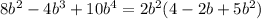 8b^{2} -4b^{3} +10b^{4} =2b^2(4-2b+5b^2)