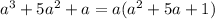 a^{3} + 5a^{2} +a=a(a^{2} +5a+1)