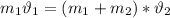 m_1\vartheta_1=(m_1+m_2)*\vartheta_2