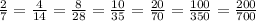 \frac{2}{7}= \frac{4}{14}= \frac{8}{28}= \frac{10}{35}= \frac{20}{70}= \frac{100}{350}= \frac{200}{700}