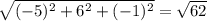 \sqrt{ (-5)^{2} + 6^{2} + (-1)^{2} } = \sqrt{ 62 }