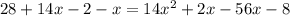 28+14x-2-x=14x^2+2x-56x-8