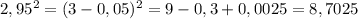 2,95^2=(3-0,05)^2=9-0,3+0,0025=8,7025