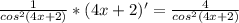 \frac{1}{cos ^{2}(4x+2) } *(4x+2)'= \frac{4}{cos ^{2}(4x+2) }