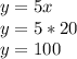 y=5x \\ y=5*20 \\ y=100