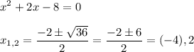 \displaystyle x^2+2x-8=0\\\\x_{1,2}= \frac{-2\pm \sqrt{36} }{2} = \frac{-2\pm6}{2}=(-4),2