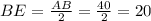 BE= \frac{AB}{2}= \frac{40}{2}=20