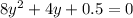 8y^{2} +4y+0.5=0