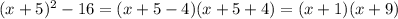 (x+5)^{2} -16 = (x+5-4)(x+5+4) = (x+1)(x+9)