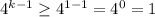 4^{k-1} \geq 4^{1-1}=4^0=1