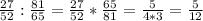 \frac{27}{52}: \frac{81}{65}= \frac{27}{52}* \frac{65}{81}=\frac{5}{4*3}= \frac{5}{12}&#10;&#10;