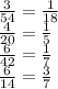 \frac{3}{54} = \frac{1}{18} \\ \frac{4}{20} = \frac{1}{5} \\ \frac{6}{42} = \frac{1}{7} \\ \frac{6}{14} = \frac{3}{7}