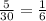 \frac{5}{30} = \frac{1}{6} \\