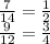 \frac{7}{14} = \frac{1}{2} \\ \frac{9}{12} = \frac{3}{4}