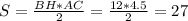 S= \frac{BH*AC}{2}= \frac{12*4.5}{2}= 27