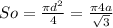 So= \frac{ \pi d^2}{4} = \frac{ \pi 4a}{ \sqrt{3} }