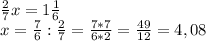 \frac{2}{7}x=1 \frac{1}{6} \\ x= \frac{7}{6}: \frac{2}{7}= \frac{7*7}{6*2}= \frac{49}{12}=4,08