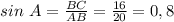 sin\ A= \frac{BC}{AB}=\frac{16}{20}=0,8