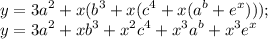 \displaystyle y=3a^2+x(b^3+x(c^4+x(a^b+e^x))); \\ y=3a^2+xb^3+x^2c^4+x^3a^b+x^3e^x