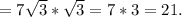 =7 \sqrt{3} * \sqrt{3} =7*3=21.