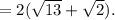 =2( \sqrt{13}+ \sqrt{2}).