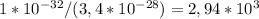 1* 10^{-32} /(3,4* 10^{-28}) =2,94* 10^{3}