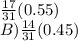 \frac{17}{31} (0.55) \\ &#10; B) \frac{14}{31} (0.45)