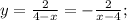 y= \frac{2}{4-x}=- \frac{2}{x-4};