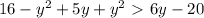 16-y^2+5y+y^2\ \textgreater \ 6y-20