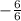 - \frac{6}{6}