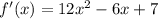 f'(x) = 12x^2-6x+7