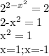 2^{2-x^2}=2&#10;&#10;2-x^2=1&#10;&#10; x^{2} =1&#10;&#10;x=1;x=-1